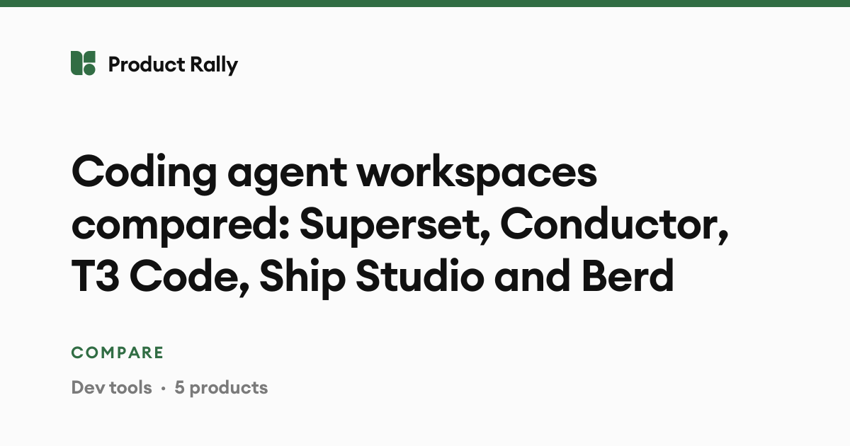 Coding agent workspaces compared: Superset, Conductor, T3 Code, Ship Studio and Berd